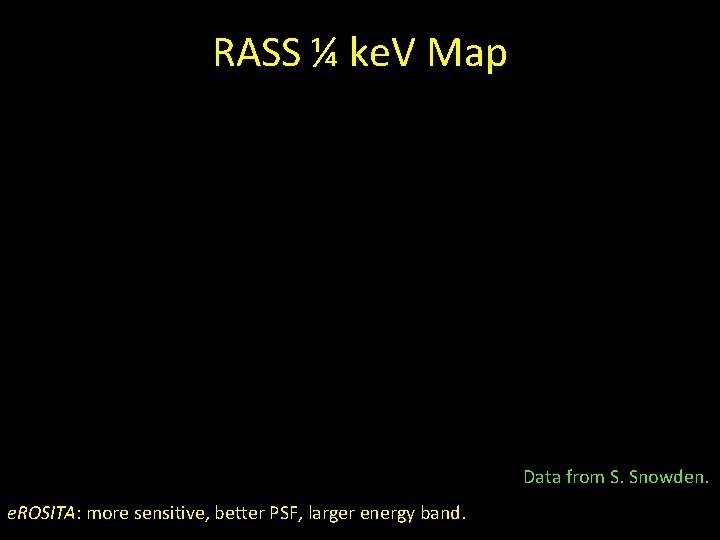 RASS ¼ ke. V Map Data from S. Snowden. e. ROSITA: more sensitive, better