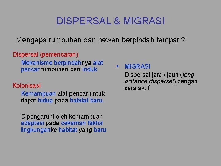 DISPERSAL & MIGRASI Mengapa tumbuhan dan hewan berpindah tempat ? Dispersal (pemencaran) Mekanisme berpindahnya