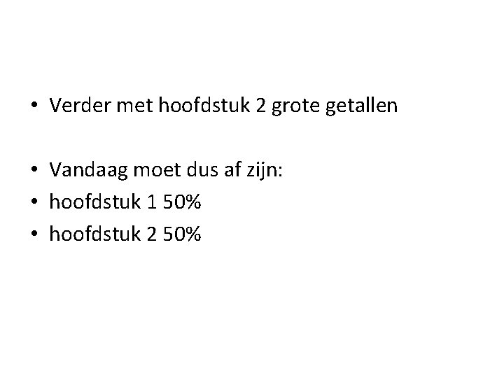  • Verder met hoofdstuk 2 grote getallen • Vandaag moet dus af zijn: