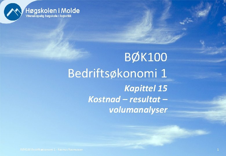 BØK 100 Bedriftsøkonomi 1 Kapittel 15 Kostnad – resultat – volumanalyser BØK 100 Bedriftsøkonomi