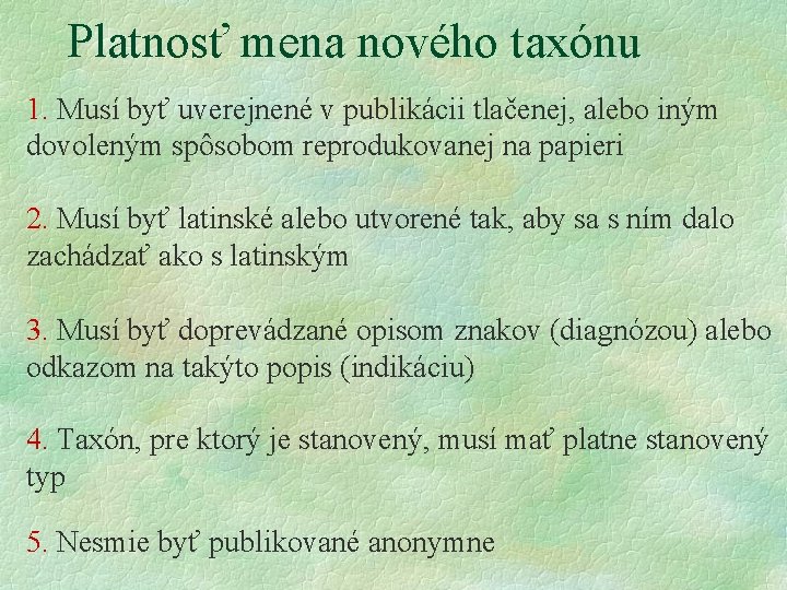 Platnosť mena nového taxónu 1. Musí byť uverejnené v publikácii tlačenej, alebo iným dovoleným Platnosť mena nového taxónu 1. Musí byť uverejnené v publikácii tlačenej, alebo iným dovoleným