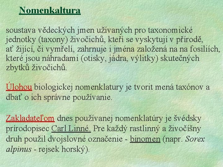 Nomenkaltura soustava vědeckých jmen užívaných pro taxonomické jednotky (taxony) živočichů, kteří se vyskytují v Nomenkaltura soustava vědeckých jmen užívaných pro taxonomické jednotky (taxony) živočichů, kteří se vyskytují v
