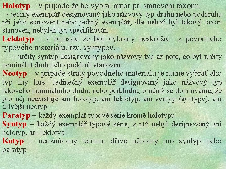 Holotyp – v prípade že ho vybral autor pri stanovení taxonu. - jediný exemplář Holotyp – v prípade že ho vybral autor pri stanovení taxonu. - jediný exemplář
