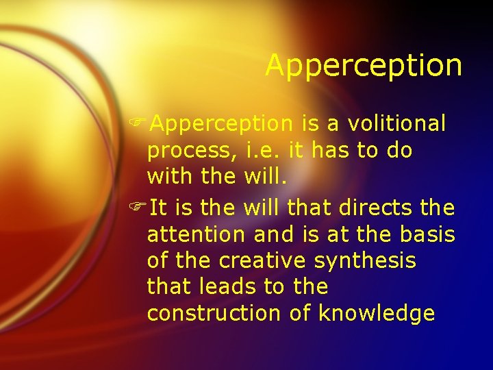 Apperception FApperception is a volitional process, i. e. it has to do with the