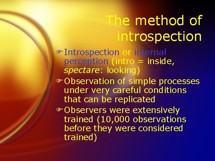 The method of introspection FIntrospection or internal perception (intro = inside, spectare: looking) FObservation