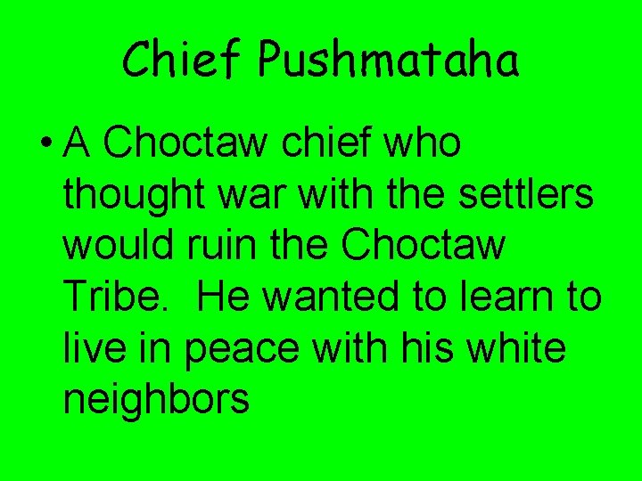 Chief Pushmataha • A Choctaw chief who thought war with the settlers would ruin