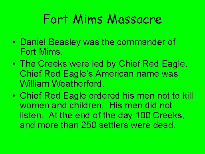 Fort Mims Massacre • Daniel Beasley was the commander of Fort Mims. • The