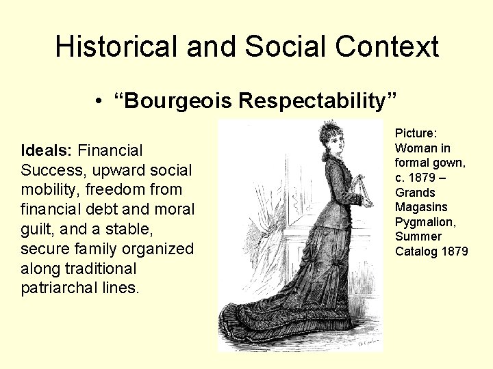 Historical and Social Context • “Bourgeois Respectability” Ideals: Financial Success, upward social mobility, freedom Historical and Social Context • “Bourgeois Respectability” Ideals: Financial Success, upward social mobility, freedom