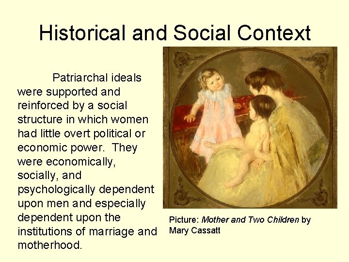 Historical and Social Context Patriarchal ideals were supported and reinforced by a social structure Historical and Social Context Patriarchal ideals were supported and reinforced by a social structure