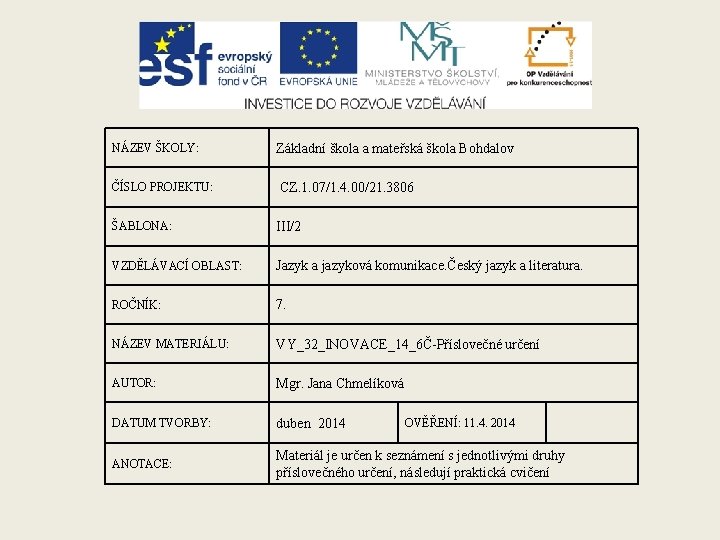 NÁZEV ŠKOLY: Základní škola a mateřská škola Bohdalov ČÍSLO PROJEKTU: CZ. 1. 07/1. 4.