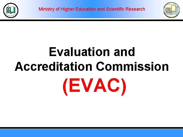 Ministry of Higher Education and Scientific Research Evaluation and Accreditation Commission (EVAC) 