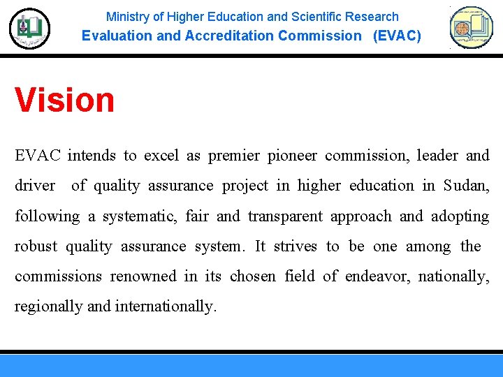 Ministry of Higher Education and Scientific Research Evaluation and Accreditation Commission (EVAC) Vision EVAC