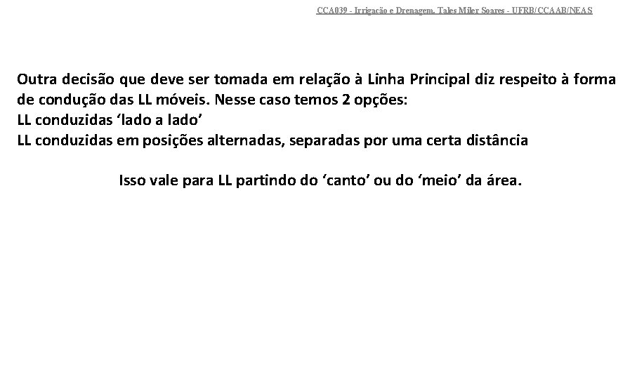 CCA 039 - Irrigação e Drenagem. Tales Miler Soares - UFRB/CCAAB/NEAS Outra decisão que