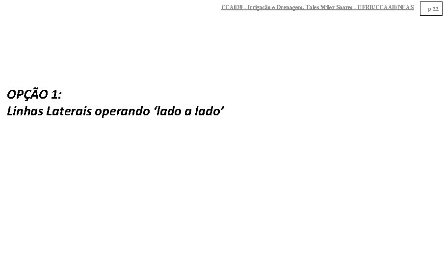 CCA 039 - Irrigação e Drenagem. Tales Miler Soares - UFRB/CCAAB/NEAS OPÇÃO 1: Linhas