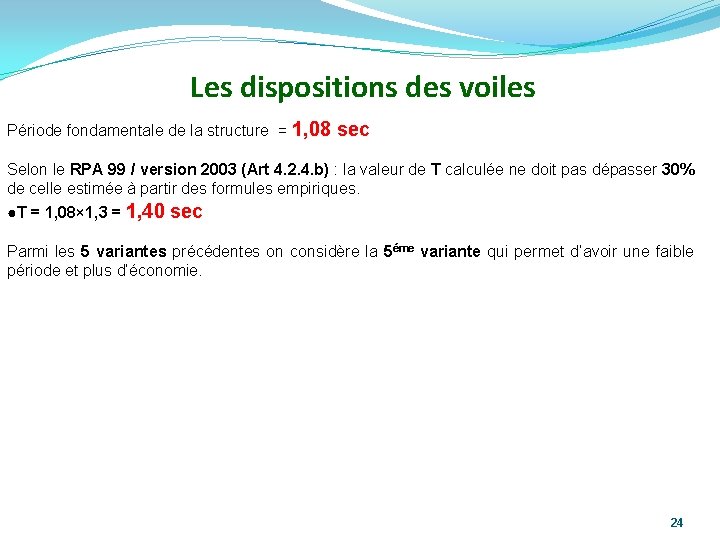 Les dispositions des voiles Période fondamentale de la structure = 1, 08 sec Selon