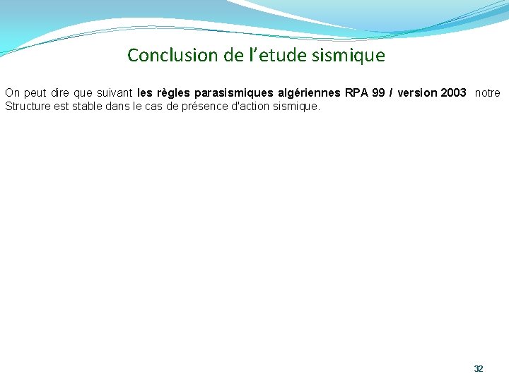 Conclusion de l’etude sismique On peut dire que suivant les règles parasismiques algériennes RPA