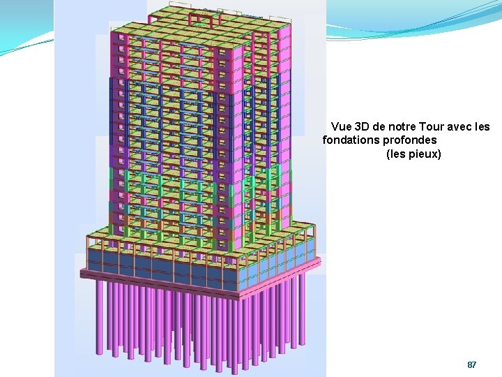 Vue 3 D de notre Tour avec les fondations profondes (les pieux) 87 