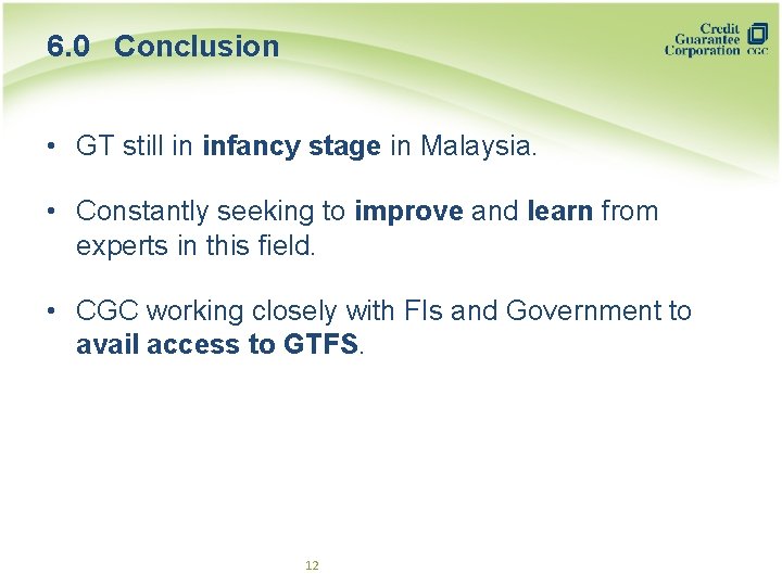 6. 0 Conclusion • GT still in infancy stage in Malaysia. • Constantly seeking