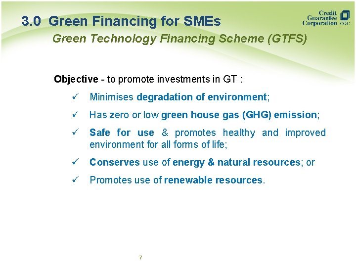3. 0 Green Financing for SMEs Green Technology Financing Scheme (GTFS) Objective - to