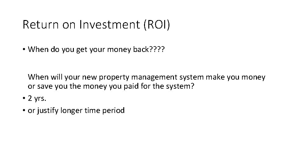 Return on Investment (ROI) • When do you get your money back? ? When