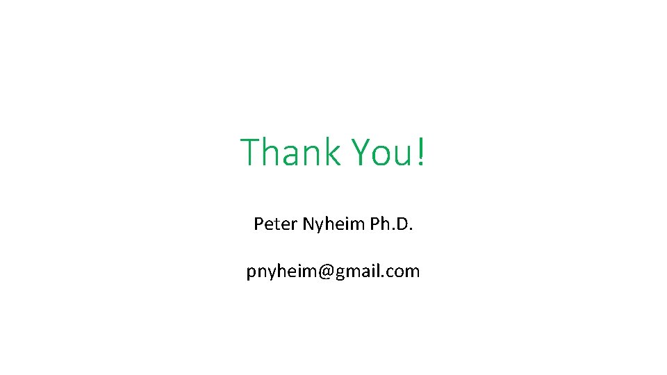 Thank You! Peter Nyheim Ph. D. pnyheim@gmail. com 