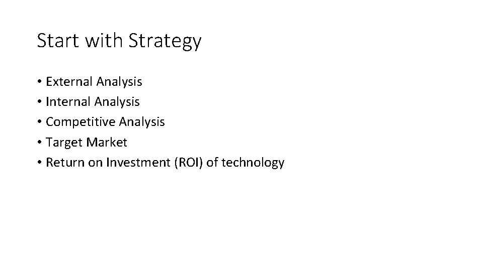 Start with Strategy • External Analysis • Internal Analysis • Competitive Analysis • Target