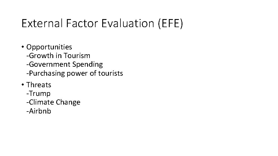 External Factor Evaluation (EFE) • Opportunities -Growth in Tourism -Government Spending -Purchasing power of