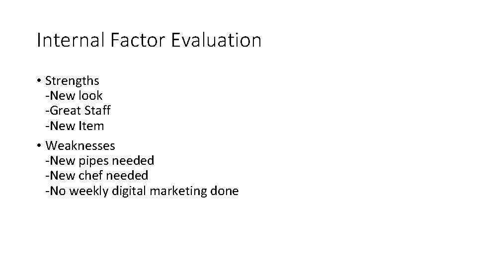 Internal Factor Evaluation • Strengths -New look -Great Staff -New Item • Weaknesses -New