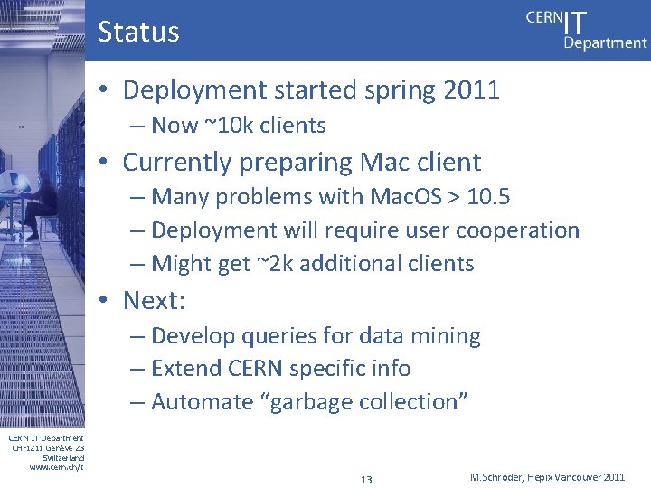 Status • Deployment started spring 2011 – Now ~10 k clients • Currently preparing