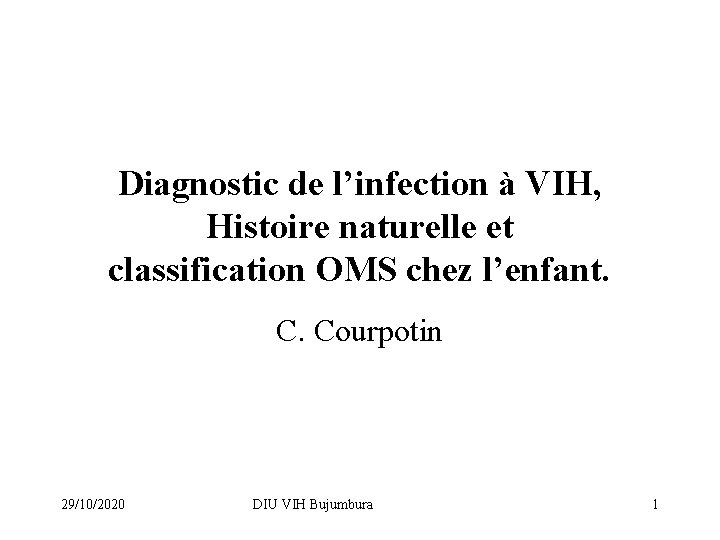 Diagnostic de l’infection à VIH, Histoire naturelle et classification OMS chez l’enfant. C. Courpotin