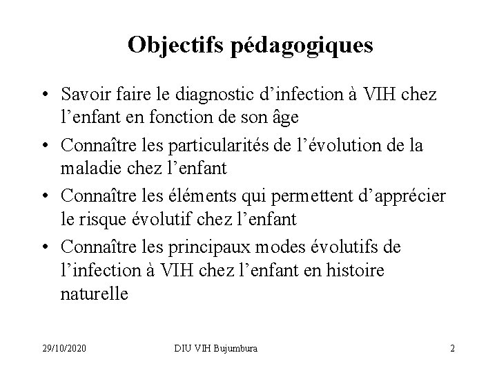 Objectifs pédagogiques • Savoir faire le diagnostic d’infection à VIH chez l’enfant en fonction
