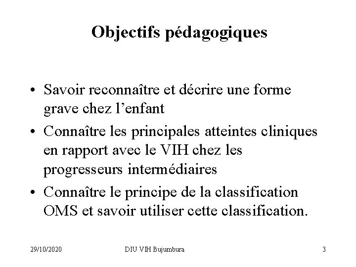 Objectifs pédagogiques • Savoir reconnaître et décrire une forme grave chez l’enfant • Connaître