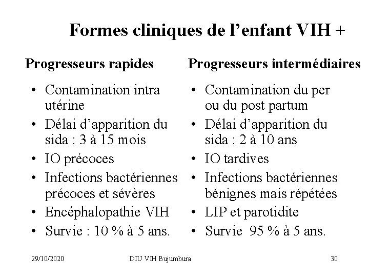 Formes cliniques de l’enfant VIH + Progresseurs rapides Progresseurs intermédiaires • Contamination intra utérine