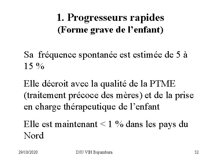 1. Progresseurs rapides (Forme grave de l’enfant) Sa fréquence spontanée estimée de 5 à