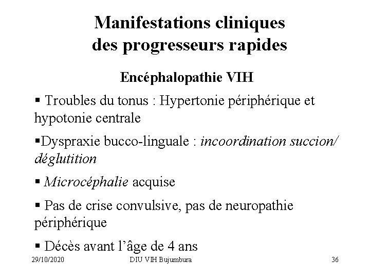 Manifestations cliniques des progresseurs rapides Encéphalopathie VIH § Troubles du tonus : Hypertonie périphérique