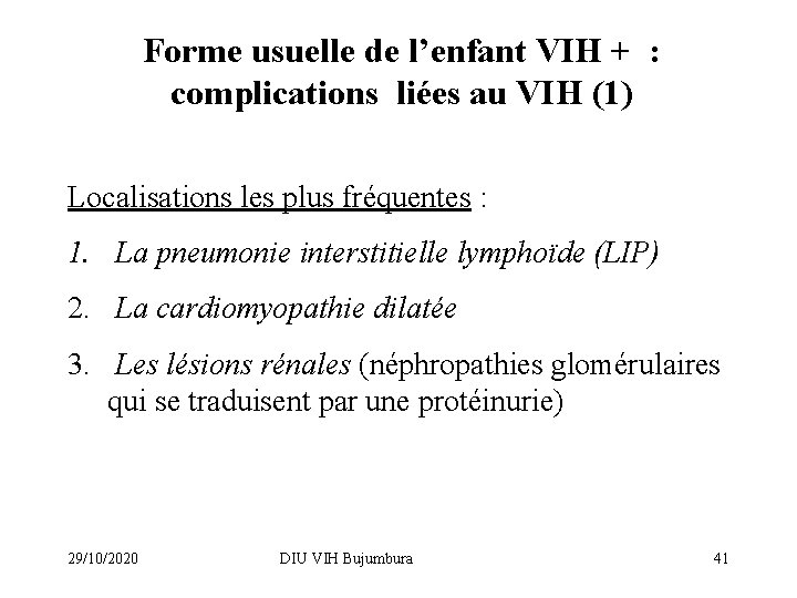 Forme usuelle de l’enfant VIH + : complications liées au VIH (1) Localisations les