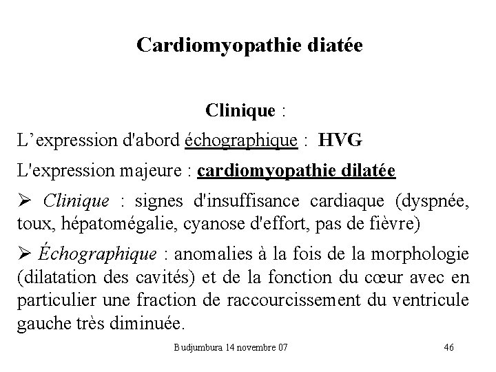 Cardiomyopathie diatée Clinique : L’expression d'abord échographique : HVG L'expression majeure : cardiomyopathie dilatée
