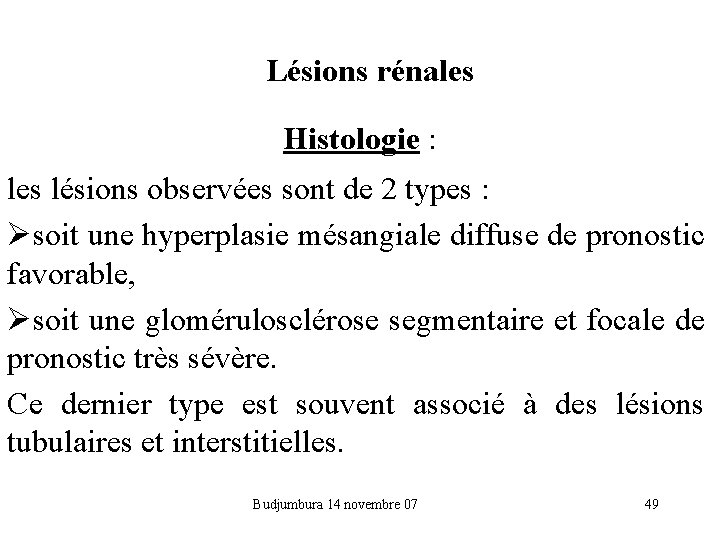  Lésions rénales Histologie : les lésions observées sont de 2 types : Øsoit