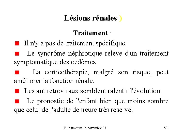 Lésions rénales ) Traitement : Il n'y a pas de traitement spécifique. Le syndrôme