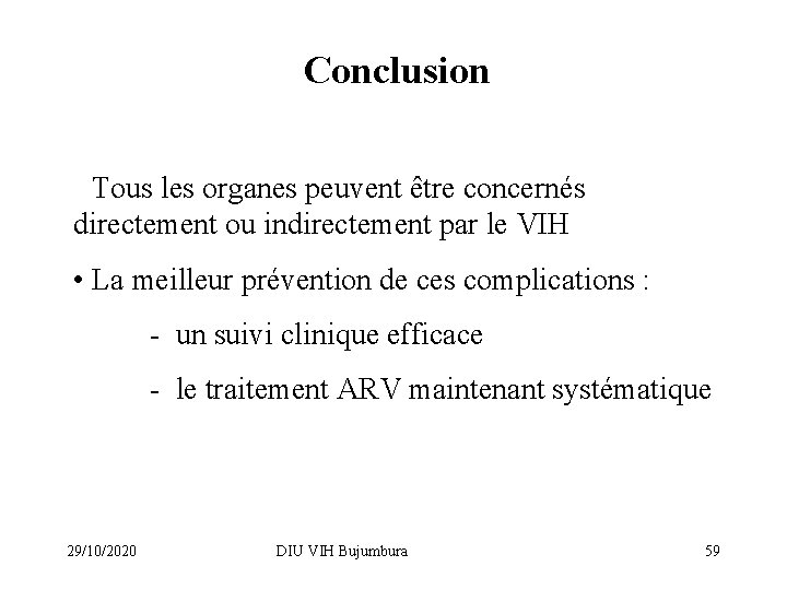 Conclusion • Tous les organes peuvent être concernés directement ou indirectement par le VIH