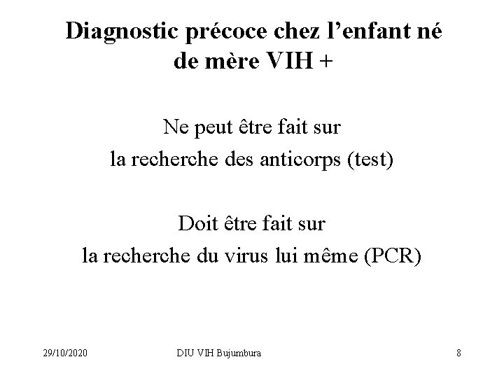 Diagnostic précoce chez l’enfant né de mère VIH + Ne peut être fait sur