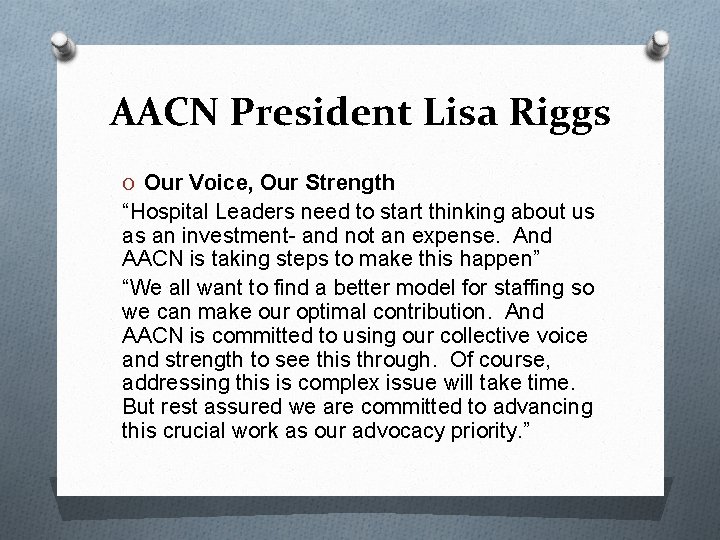 AACN President Lisa Riggs O Our Voice, Our Strength “Hospital Leaders need to start