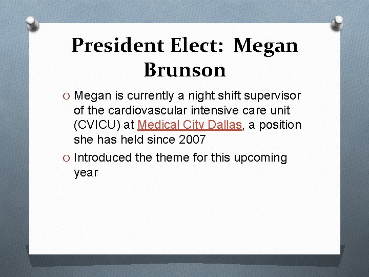 President Elect: Megan Brunson O Megan is currently a night shift supervisor of the