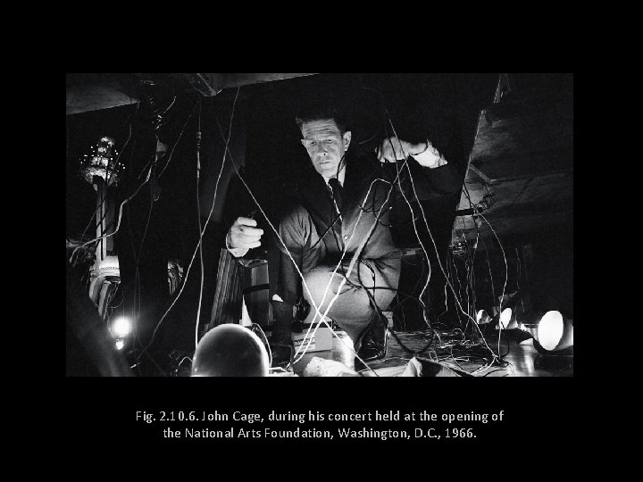 Fig. 2. 10. 6. John Cage, during his concert held at the opening of