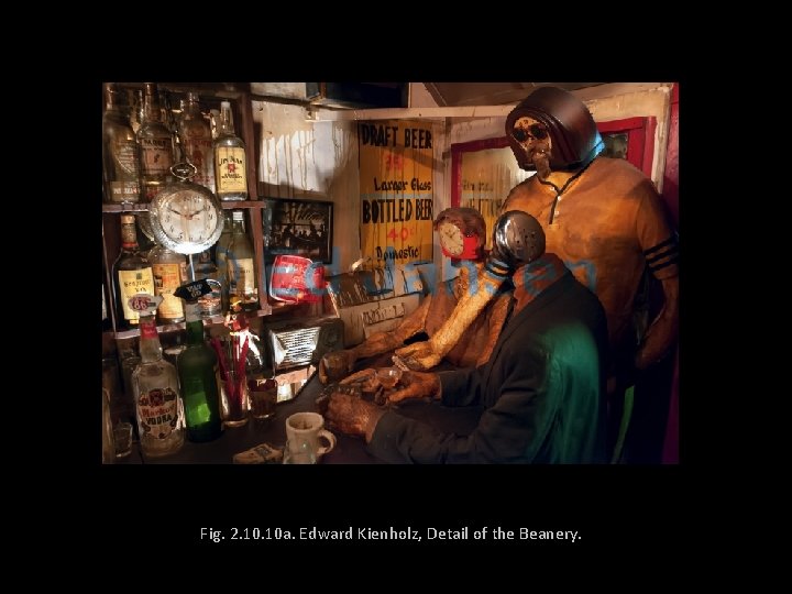 Fig. 2. 10 a. Edward Kienholz, Detail of the Beanery. 