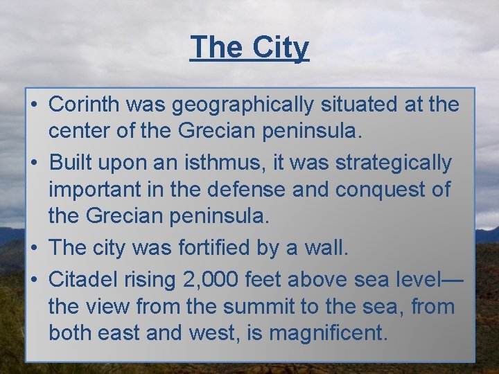 The City • Corinth was geographically situated at the center of the Grecian peninsula.