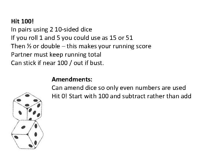 Hit 100! In pairs using 2 10 -sided dice If you roll 1 and