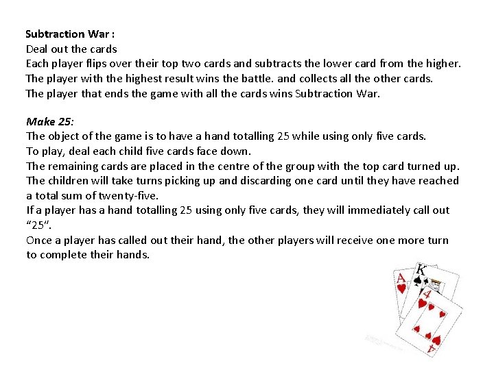 Subtraction War : Deal out the cards Each player flips over their top two