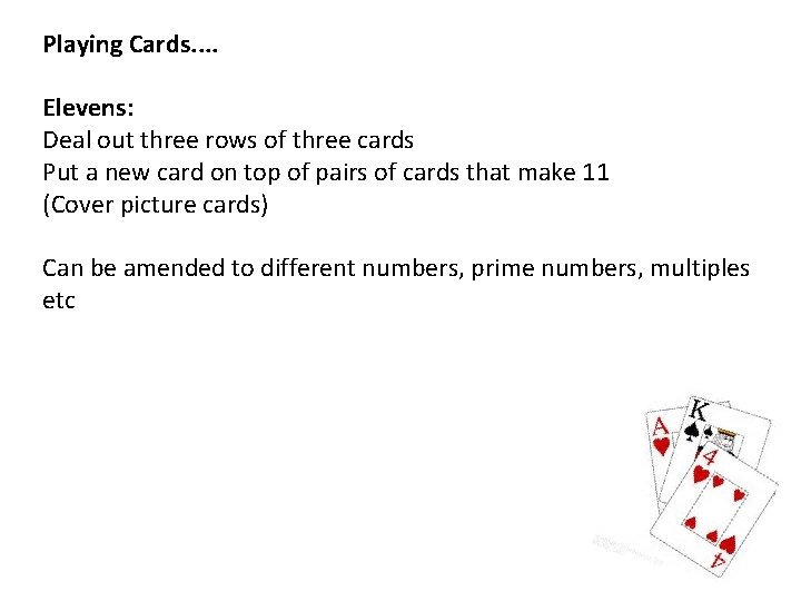 Playing Cards. . Elevens: Deal out three rows of three cards Put a new