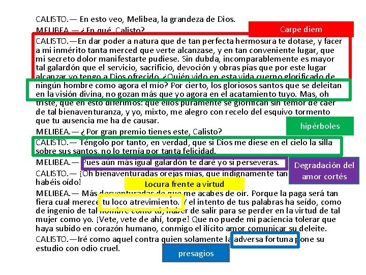 CALISTO. — En esto veo, Melibea, la grandeza de Dios. Carpe diem MELIBEA. —